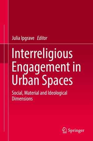 Interreligious Engagement in Urban Spaces Social, Material and Ideological Dimensions