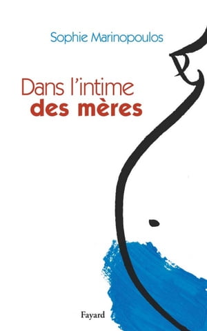 Dans l'intime des m?res【電子書籍】[ Sophi