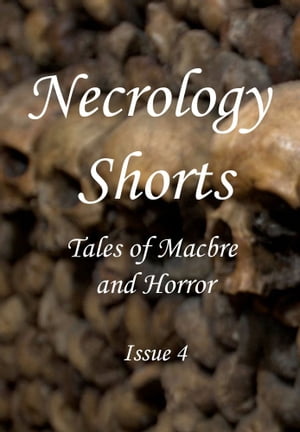 Necrology Shorts Anthology: Issue 4 - Tales of Macabre and Horror【電子書籍】[ Wolfgang ]
