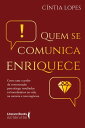 Quem se comunica enriquece como usar o poder da comunica??o para atingir resultados extraordin?rios na vida, na carreira e nos neg?cios