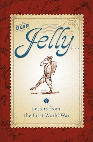 Dear Jelly: Family Letters from the First World War【電子書籍】[ Sarah Ridley ](3)