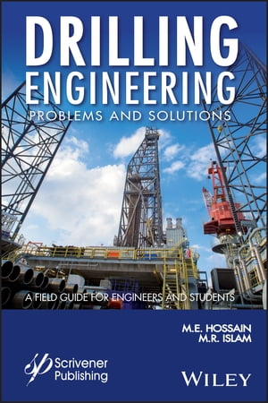 Drilling Engineering Problems and Solutions A Field Guide for Engineers and Students【電子書籍】[ M. E. Hossain ]