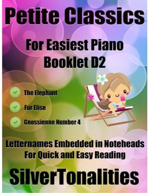 Petite Classics for Easiest Piano Booklet D2 – the Elephant Fur Elise Gnossienne Number 4 Letter Names Embedded In Noteheads for Quick and Easy Reading