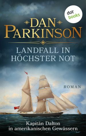 Landfall in h?chster Not - Kapit?n Dalton in amerikanischen Gew?ssern Roman - Patrick Dalton, der Seefuchs 1 | Ein nautischer Roman ?ber einen tollk?hnen Kapit?n