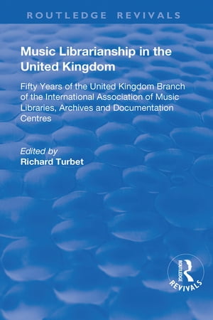 Music Librarianship in the UK Fifty Years of the British Branch of the International Association of Music Librarians
