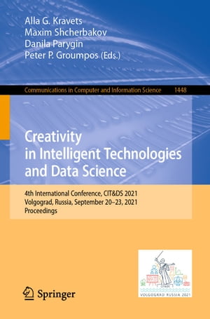 Creativity in Intelligent Technologies and Data Science 4th International Conference, CIT&DS 2021, Volgograd, Russia, September 20?23, 2021, ProceedingsŻҽҡ