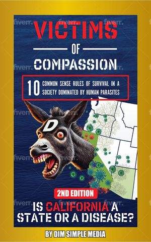 Victims Of Compassion 10 Common Sense Rules of Survival in a Society Dominated by Human Parasites【電子書籍】[ Dim Simple Media ]