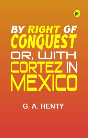 ŷKoboŻҽҥȥ㤨By Right of Conquest; Or, With Cortez in MexicoŻҽҡ[ G. A. Henty ]פβǤʤ158ߤˤʤޤ