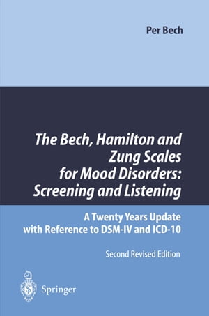 The Bech, Hamilton and Zung Scales for Mood Disorders: Screening and Listening A Twenty Years Update with Reference to DSM-IV and ICD-10【電子書籍】 Per Bech