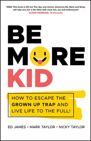Be More Kid How to Escape the Grown Up Trap and Live Life to the Full!...