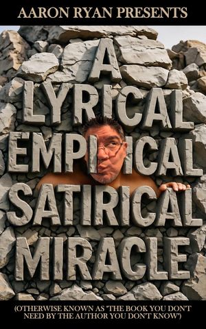 ŷKoboŻҽҥȥ㤨A Lyrical Empirical Satirical Miracle (Otherwise Known As 