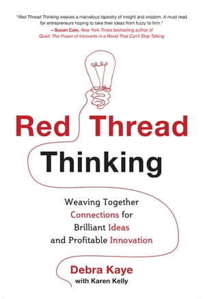 Red Thread Thinking: Weaving Together Connections for Brilliant Ideas and Profitable Innovation