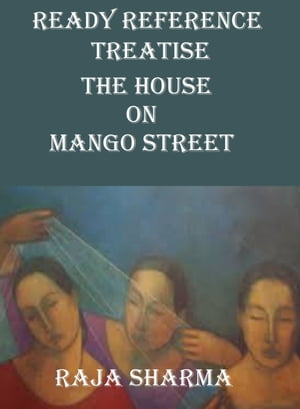 Ready Reference Treatise: The House on Mango StreetŻҽҡ[ Raja Sharma...