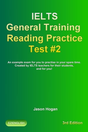 IELTS General Training Reading Practice Test #2. An Example Exam for You to Practise in Your Spare Time【電子書籍】[ Jason Hogan ]