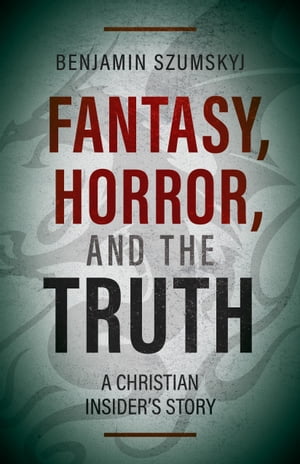 Fantasy, Horror, and the Truth: A Christian Insider’s Story