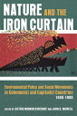 Nature and the Iron Curtain Environmental Policy and Social Movements in Communi...