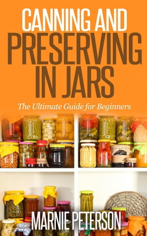 ŷKoboŻҽҥȥ㤨Canning and Preserving In Jars (The Ultimate Guide for BeginnersŻҽҡ[ Marnie Peterson ]פβǤʤ146ߤˤʤޤ