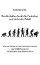 Das Verhalten lenkt die Evolution und nicht der Zufall Wie ein Fehler in der Evolutionstheorie zur Entstehung von unheilbaren Krankheiten f?hrt【電子書籍】[ Andreas Orlik ]