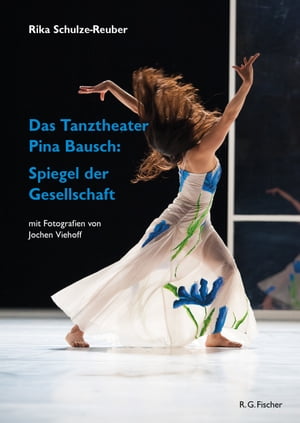 Das Tanztheater Pina Bausch: Spiegel der GesellschaftŻҽҡ[ Rika Schulze-Reuber ]
