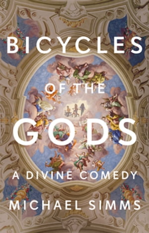 Bicycles of the Gods A Divine ComedyŻҽҡ[ Michael Simms ]