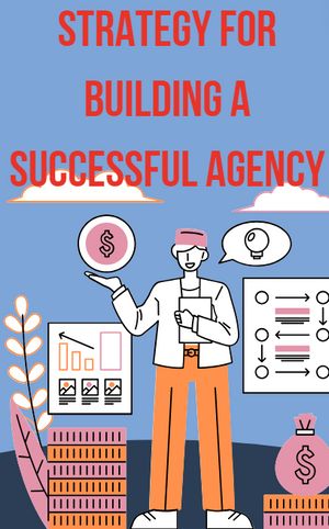 Strategy for building a successful agency