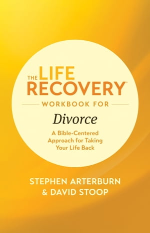 The Life Recovery Workbook for Divorce A Bible-Centered Approach for Taking Your Life Back【電子書籍】[ Stephen Arterburn M. ED. ]