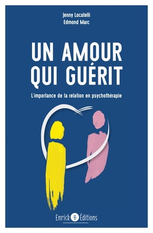 Un amour qui gu?rit - 2e ?dition L'importance de la relation en psychoth?rapie