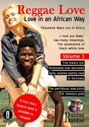 Cover Reggae Love 3 Reggae Love Love in an African Way Thousend Ways out of Africa I love you Baby has many meanings Volume 3 Fire meets ice: Telenovela-love becomes daily routine-reality-love in Germany.【電子書籍】 Dantse Dantse