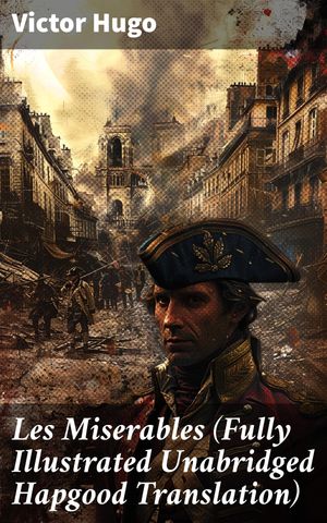 Les Miserables (Fully Illustrated Unabridged Hapgood Translation)