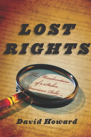 Lost Rights The Misadventures of a Stolen American Relic【電子書籍】[ David Howard ]