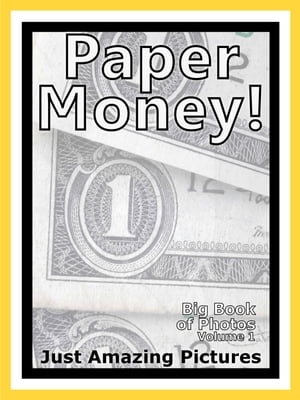 Just Paper Money Photos! Big Book of Photographs & Pictures of International Paper Money Currency, Vol. 1