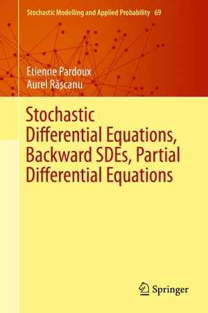 Stochastic Differential Equations, Backward SDEs, Partial Differential Equations【電子書籍】 Etienne Pardoux