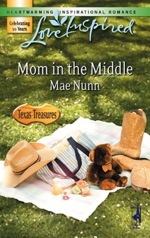 Mom In The Middle (Texas Treasures, Book 3) (Mills & Boon Love Inspired)