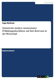 Statistische Analyse momentaner IT-Bildungsabschl?sse auf ihre Relevanz in der Wirtschaft【電子書籍】[ Ingo Barkow ]