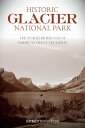 Historic Glacier National Park The Stories Behind One of America's Great Treasur...