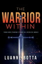 The Warrior Within Young Men Standing Strong in a Reckless World【電子書籍】[ Luanne B...
