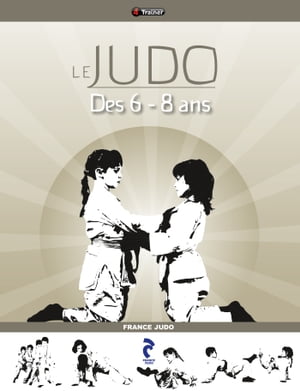 Le Judo des 6-8 ans【電子書籍】[ France Judo ]