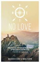 NO LOVE, The Causes and Causal Resolution of Narcissism and Altruism A DISCOVERY...