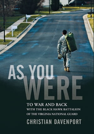 As You Were To War and Back with the Black Hawk Battalion of the Virginia National Guard【電子書籍】 Christian Davenport