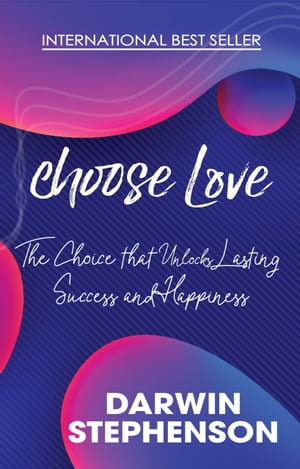 choose Love The Choice that Unlocks Lasting Success and HappinessŻҽҡ[ Darwin Stephenson ]