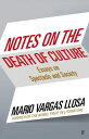 Notes on the Death of Culture Essays on Spectacle and Society【電子書籍】 Mario Vargas Llosa