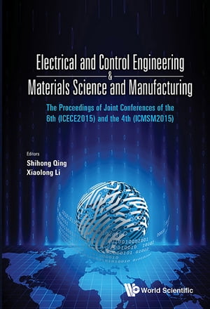 Electrical And Control Engineering & Materials Science And Manufacturing - The Proceedings Of Joint Conferences Of The 6th (Icece2015) And The 4th (Icmsm2015)