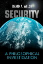 Security A Philosophical Investigation【電子書籍】 David A. Welch