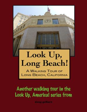 Look Up, Long Beach! A Walking Tour of Long Beac