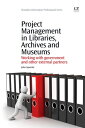 Project Management in Libraries, Archives and Museums Working with Government and Other External Partners【電子書籍】 Julie Carpenter