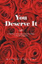 You Deserve It A True Story of Learning to Say No in Order to Say Yes to Big Love【電子書籍】 Marisa Bellami