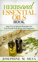 Herbs and Essential Oils Book: Easy to Use Natur