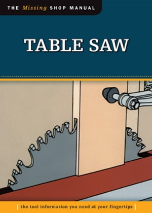 Table Saw (Missing Shop Manual) The Tool Information You Need at Your Fingertips