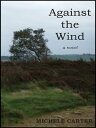 Against the Wind【電子書籍】 Michele Carter