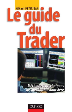 Le guide du trader M?thodes et techniques de sp?culation boursi?re